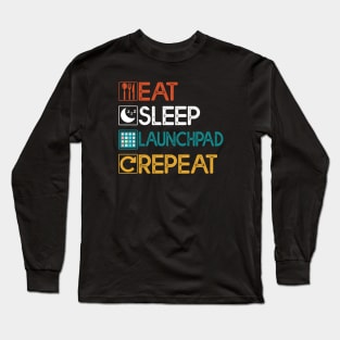 Eat Sleep Launchpad Repeat Gift Launchpad Lovers Gift Long Sleeve T-Shirt